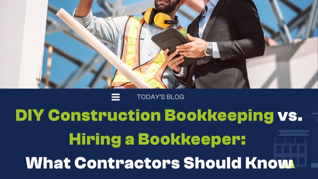 DIY Construction Bookkeeping vs. Hiring a Bookkeeper